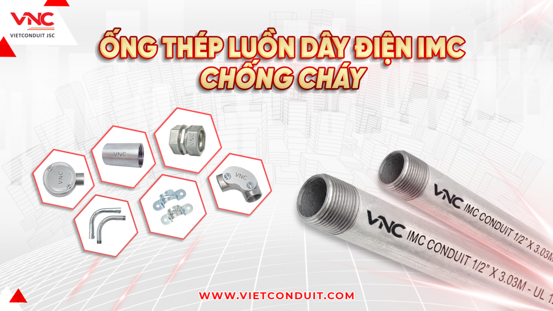   Ống thép luồn dây điện ren IMC - Vietconduit đạt chuẩn UL 1242 