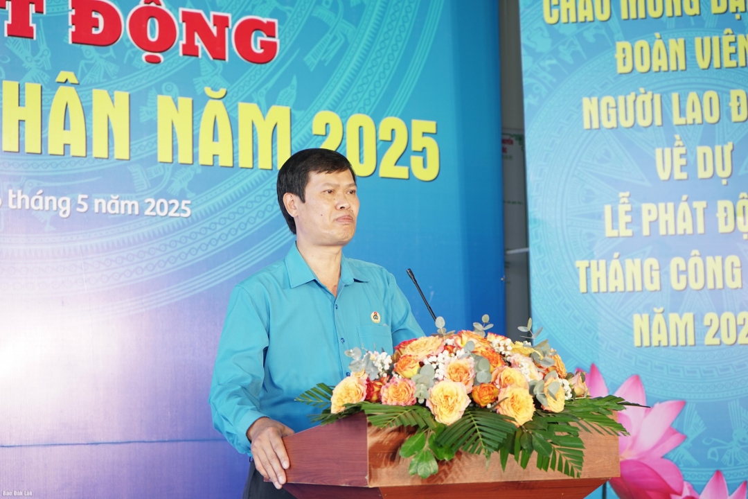 Chủ tịch LĐLĐ tỉnh Lê Văn Phát phát động Tháng Công nhân năm 2025