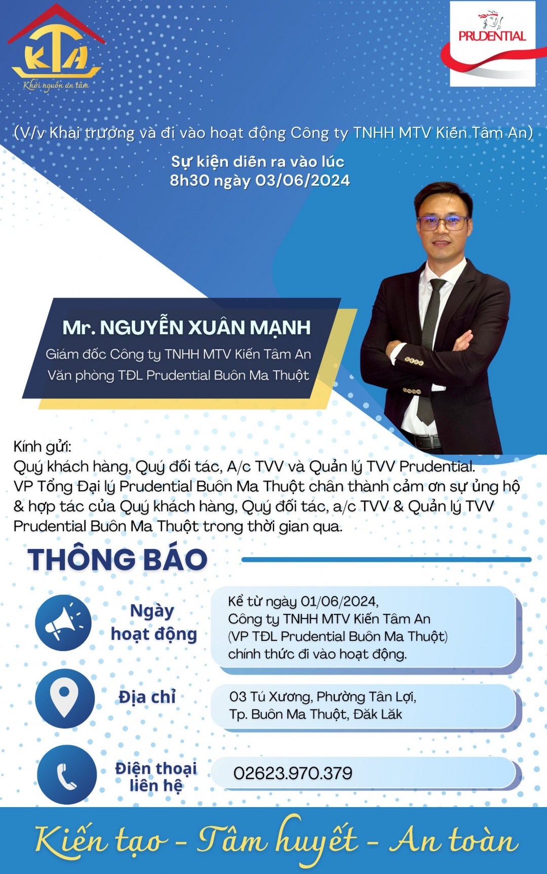 Công ty TNHH MTV Kiến Tâm An (Văn phòng Tổng đại lý Prudential Buôn Ma Thuột) chính thức đi vào hoạt động từ ngày 1/6/2024.