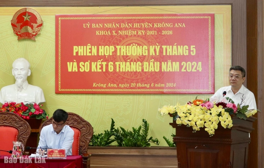 Chủ tịch UBND huyện Krông Ana Nguyễn Thanh Vũ đánh giá kết quả thực hiện nhiệm vụ 6 tháng đầu năm 2024.