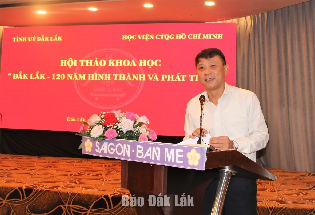 PGS.TS Nguyễn Ngọc Hà, Phó Tổng Biên tập Tạp chí Cộng sản tham luận Tỉnh Đắk Lắk - Từ vị thế địa lý đặc biệt quan trọng và truyền thống lịch sử, giá trị văn hóa đến khát vọng, tầm nhìn, phương hướng phát triển bền vững trong tương lai.