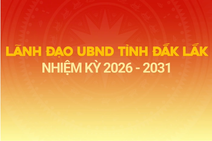 (Infographic) Lãnh đạo UBND tỉnh Đắk Lắk nhiệm kỳ 2026 - 2031