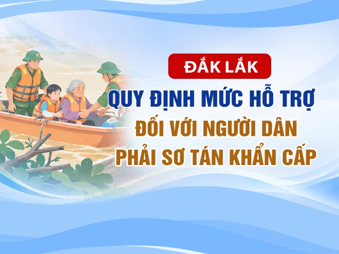 (Infographic) Đắk Lắk quy định về mức hỗ trợ đối với người dân phải sơ tán khẩn cấp ra khỏi vùng thiên tai